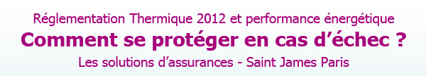 R�glementation Thermique 2012. Comment se prot�ger en cas d'�chec ? Analyse et solutions - Saint James Paris